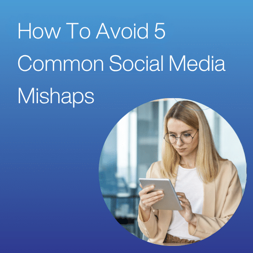 How to Avoid Common Social Media Mishaps